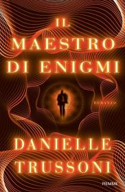 Il maestro di enigmi, Danielle Trussoni. Biblioteca Tione di Trento