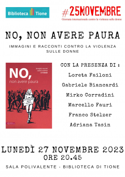 'NO, NON AVERE PAURA. Immagini e racconti contro la violenza sulle donne', 27 novembre 2023, h 20.45 'NO, NON AVERE PAURA. Immagini e racconti contro la violenza sulle donne', 27 novembre 2023, h 20.45