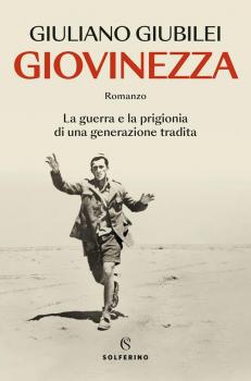  Giovinezza : la guerra e la prigionia di una generazione tradita,  Giubilei Giuliano